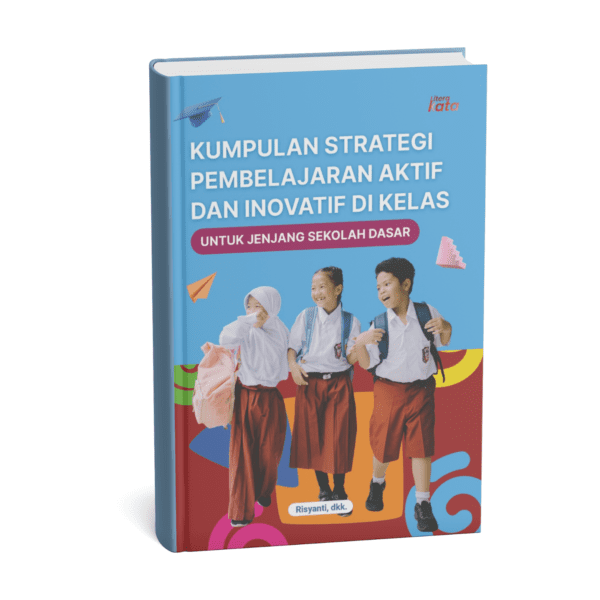 KUMPULAN STRATEGI PEMBELAJARAN AKTIF DAN INOVATIF DI KELAS: UNTUK JENJANG SEKOLAH DASAR