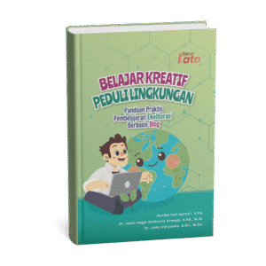 BELAJAR KREATIF, PEDULI LINGKUNGAN: PANDUAN PRAKTIS PEMBELAJARAN EKOLITERASI BERBASIS BLOG